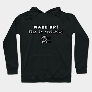 Wake up! Time is sprinting (white writting) Hoodie